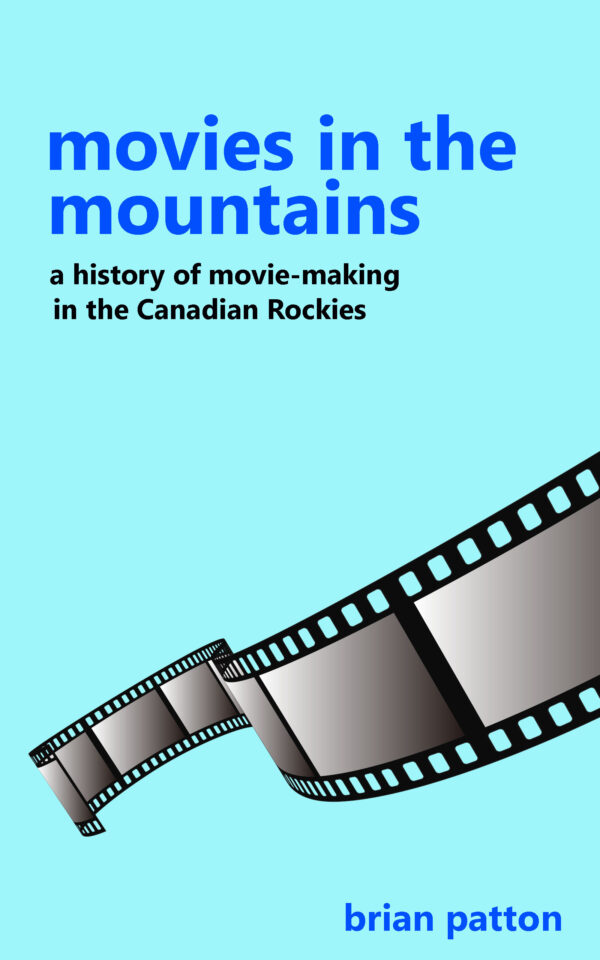 Movies in the Mountains: A History of Hollywood in the Canadian Rockies